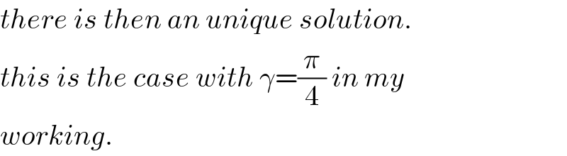 there is then an unique solution.  this is the case with γ=(π/4) in my  working.  
