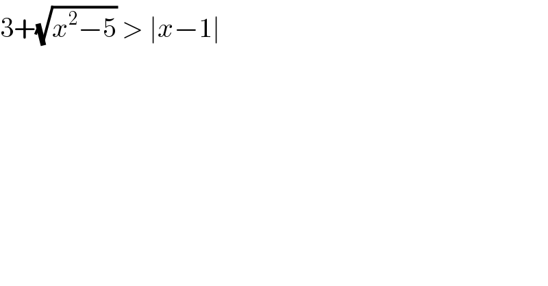 3+(√(x^2 −5)) > ∣x−1∣   