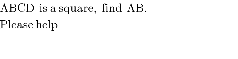 ABCD  is a square,  find  AB.  Please help  