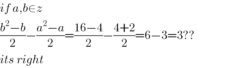 if a,b∈z  ((b^2 −b)/2)−((a^2 −a)/2)=((16−4)/2)−((4+2)/2)=6−3=3??  its right  