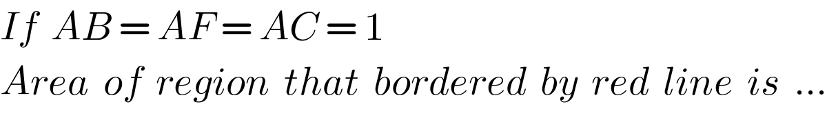 If  AB = AF = AC = 1  Area  of  region  that  bordered  by  red  line  is  ...  