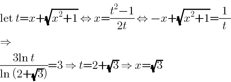 let t=x+(√(x^2 +1)) ⇔ x=((t^2 −1)/(2t)) ⇔ −x+(√(x^2 +1))=(1/t)  ⇒  ((3ln t)/(ln (2+(√3))))=3 ⇒ t=2+(√3) ⇒ x=(√3)  