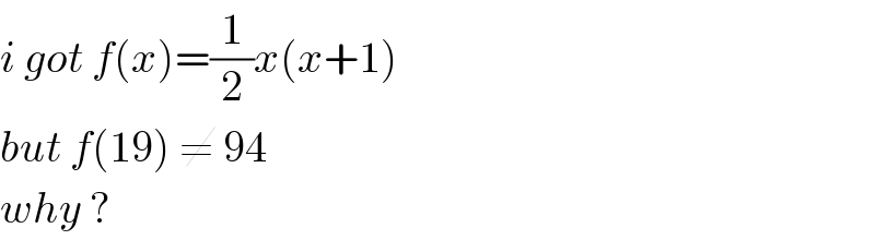 i got f(x)=(1/2)x(x+1)  but f(19) ≠ 94   why ?  