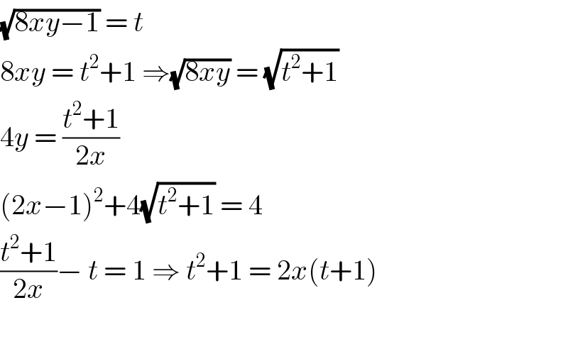 (√(8xy−1)) = t   8xy = t^2 +1 ⇒(√(8xy)) = (√(t^2 +1))  4y = ((t^2 +1)/(2x))   (2x−1)^2 +4(√(t^2 +1)) = 4  ((t^2 +1)/(2x))− t = 1 ⇒ t^2 +1 = 2x(t+1)    