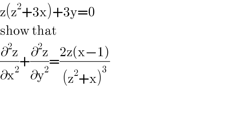 z(z^2 +3x)+3y=0  show that  (∂^2 z/∂x^2 )+(∂^2 z/∂y^2 )=((2z(x−1))/((z^2 +x)^3 ))  