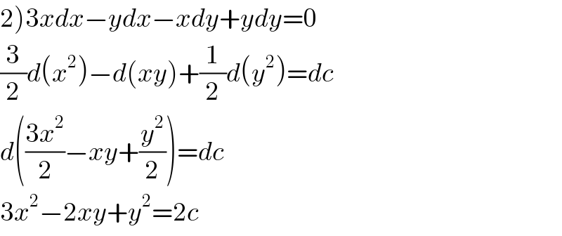2)3xdx−ydx−xdy+ydy=0  (3/2)d(x^2 )−d(xy)+(1/2)d(y^2 )=dc  d(((3x^2 )/2)−xy+(y^2 /2))=dc  3x^2 −2xy+y^2 =2c  
