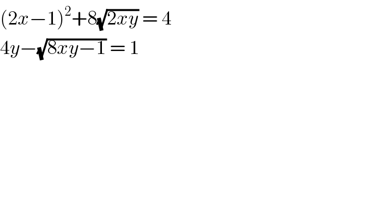 (2x−1)^2 +8(√(2xy)) = 4  4y−(√(8xy−1)) = 1  