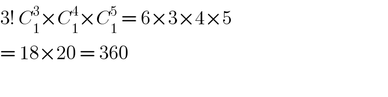 3! C_1 ^3 ×C_1 ^4 ×C_1 ^5  = 6×3×4×5  = 18×20 = 360  