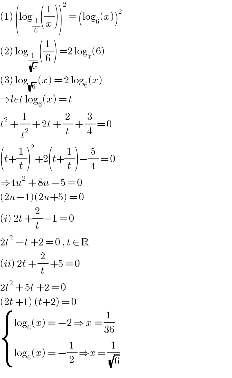 (1) (log_(1/6) ((1/x)))^2  = (log_6 (x))^2   (2) log_(1/(√x))  ((1/6)) =2 log_x (6)  (3) log_(√6)  (x) = 2 log_6 (x)  ⇒let log_6 (x) = t  t^2  + (1/t^2 ) + 2t + (2/t) + (3/4) = 0  (t+(1/t))^2 +2(t+(1/t))−(5/4) = 0  ⇒4u^2  + 8u −5 = 0  (2u−1)(2u+5) = 0  (i) 2t +(2/t)−1 = 0  2t^2  −t +2 = 0 , t ∉ R  (ii) 2t + (2/t) +5 = 0  2t^2  + 5t +2 = 0  (2t +1) (t+2) = 0   { ((log_6 (x) = −2 ⇒ x = (1/(36)))),((log_6 (x) = −(1/2) ⇒x = (1/(√6)))) :}  