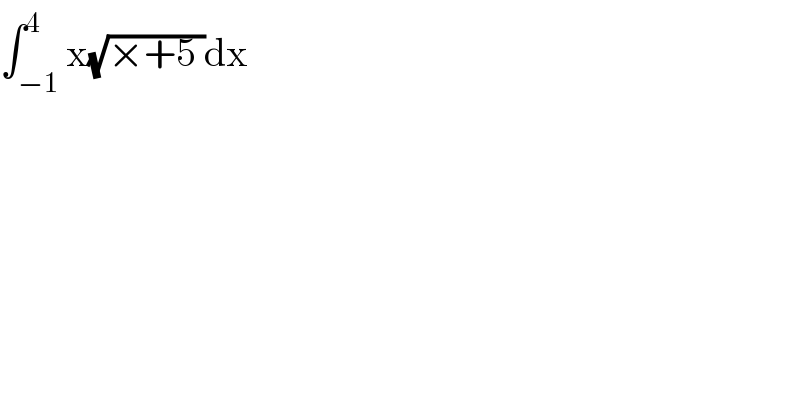 ∫_(−1) ^4 x(√(×+5 ))dx  