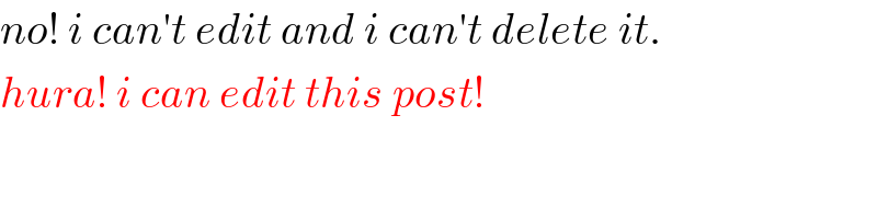 no! i can′t edit and i can′t delete it.  hura! i can edit this post!  
