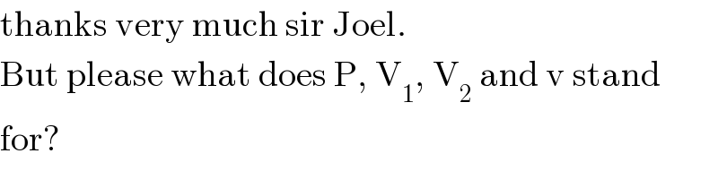 thanks very much sir Joel.  But please what does P, V_1 , V_2  and v stand  for?  