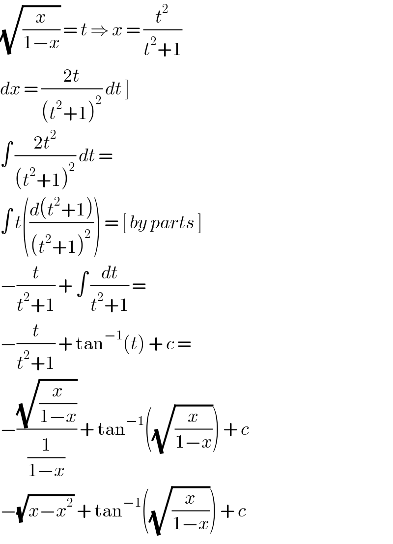 (√(x/(1−x))) = t ⇒ x = (t^2 /(t^2 +1))  dx = ((2t)/((t^2 +1)^2 )) dt ]   ∫ ((2t^2 )/((t^2 +1)^2 )) dt =  ∫ t(((d(t^2 +1))/((t^2 +1)^2 ))) = [ by parts ]  −(t/(t^2 +1)) + ∫ (dt/(t^2 +1)) =   −(t/(t^2 +1)) + tan^(−1) (t) + c =   −((√(x/(1−x)))/(1/(1−x))) + tan^(−1) ((√(x/(1−x)))) + c   −(√(x−x^2 )) + tan^(−1) ((√(x/(1−x)))) + c  