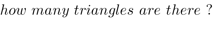 how  many  triangles  are  there  ?  