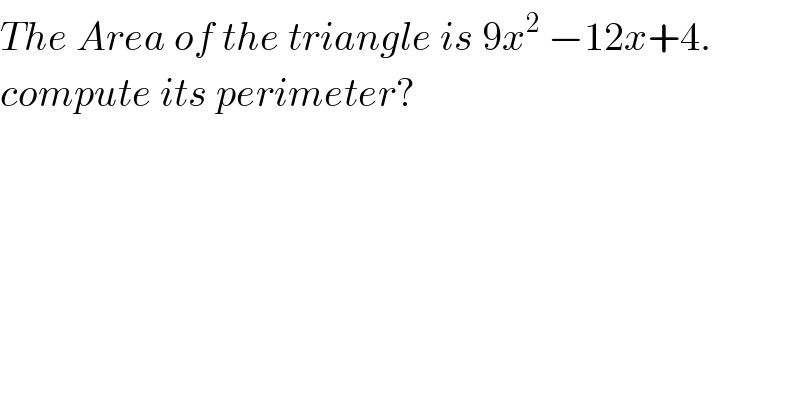The Area of the triangle is 9x^2  −12x+4.  compute its perimeter?  