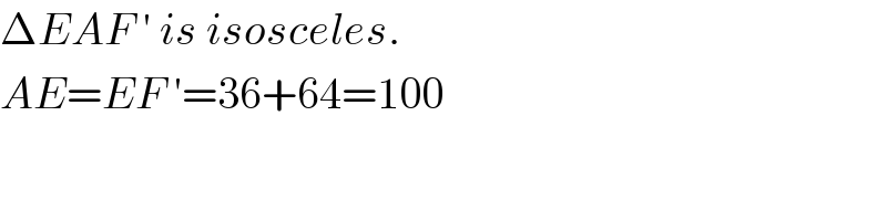 ΔEAF ′ is isosceles.  AE=EF ′=36+64=100  