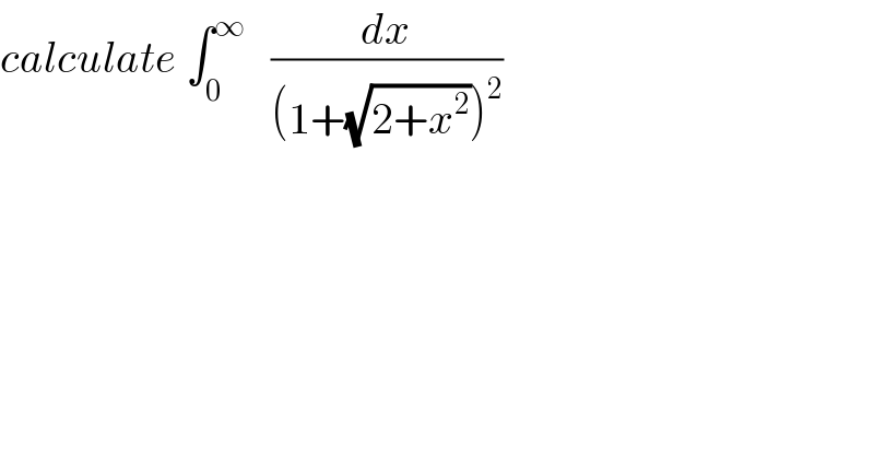 calculate ∫_0 ^∞    (dx/((1+(√(2+x^2 )))^2 ))  