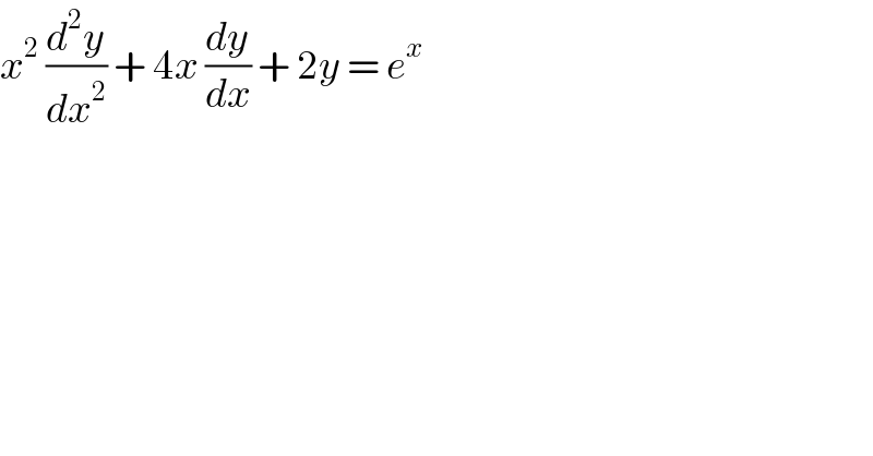 x^2  (d^2 y/dx^2 ) + 4x (dy/dx) + 2y = e^x   