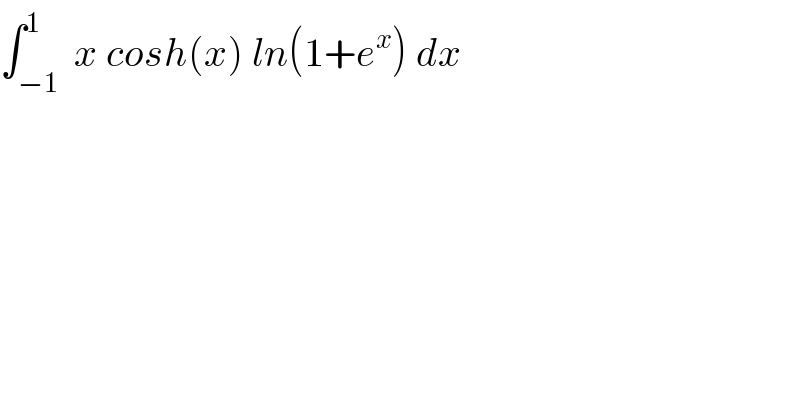 ∫_(−1) ^1  x cosh(x) ln(1+e^x ) dx  