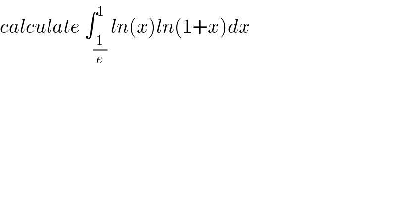 calculate ∫_(1/e) ^1 ln(x)ln(1+x)dx  