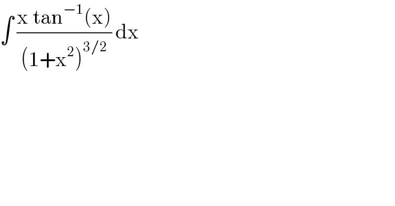 ∫ ((x tan^(−1) (x))/((1+x^2 )^(3/2) )) dx   