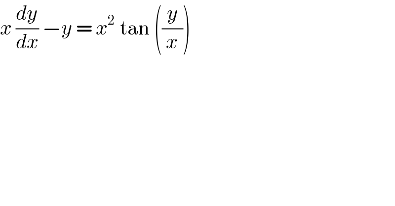 x (dy/dx) −y = x^2  tan ((y/x))   