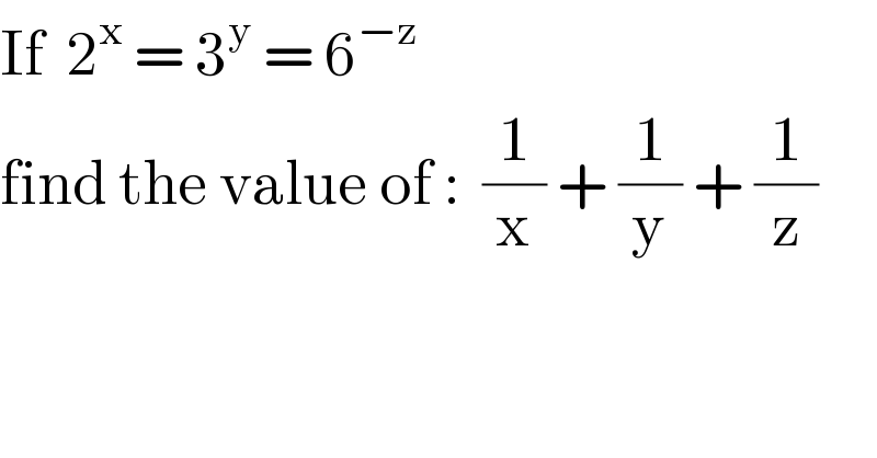 If  2^x  = 3^y  = 6^(−z)   find the value of :  (1/x) + (1/y) + (1/z)  