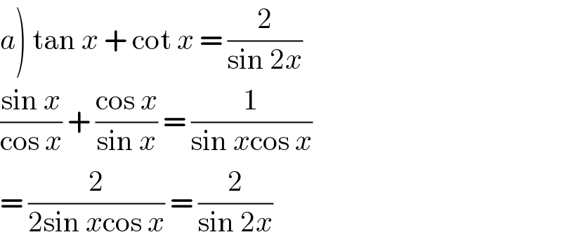 a) tan x + cot x = (2/(sin 2x))  ((sin x)/(cos x)) + ((cos x)/(sin x)) = (1/(sin xcos x))  = (2/(2sin xcos x)) = (2/(sin 2x))  