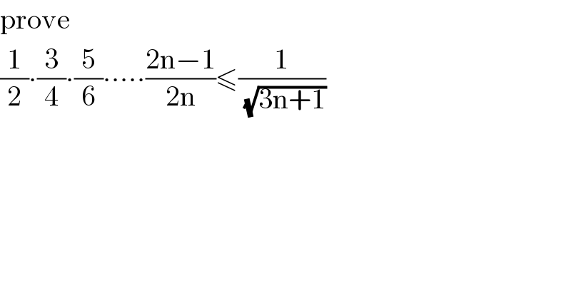 prove  (1/2)∙(3/4)∙(5/6)∙∙∙∙∙((2n−1)/(2n))≤(1/(√(3n+1)))  