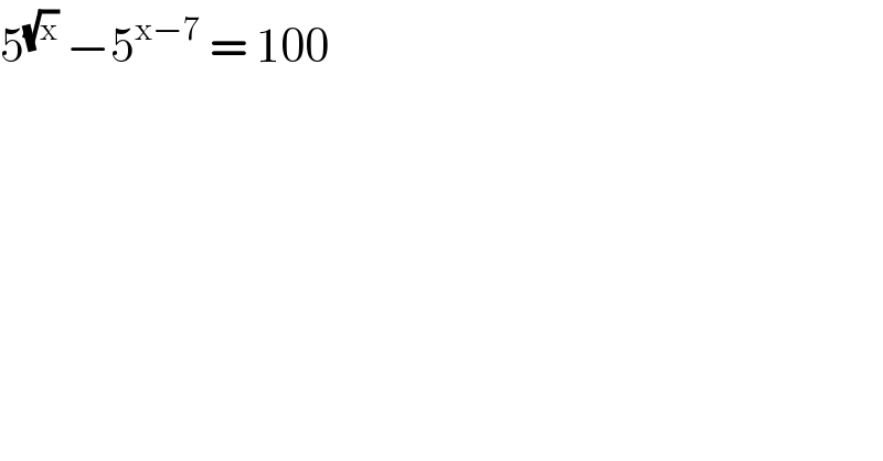 5^(√x)  −5^(x−7)  = 100  