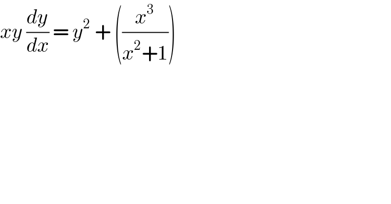 xy (dy/dx) = y^2  + ((x^3 /(x^2 +1)))  