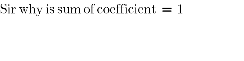 Sir why is sum of coefficient  =  1  