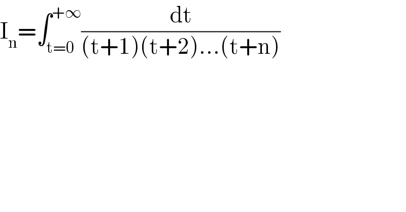 I_n =∫_(t=0) ^(+∞) (dt/((t+1)(t+2)...(t+n)))  