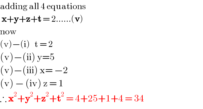 adding all 4 equations   x+y+z+t = 2......(v)  now  (v)−(i)   t = 2  (v)−(ii) y=5  (v)−(iii) x= −2  (v) − (iv) z = 1  ∴ x^2 +y^2 +z^2 +t^2  = 4+25+1+4 = 34  