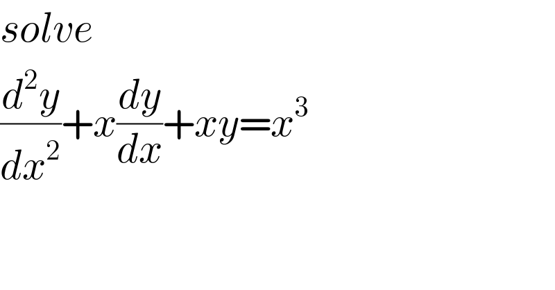 solve  (d^2 y/dx^2 )+x(dy/dx)+xy=x^3     