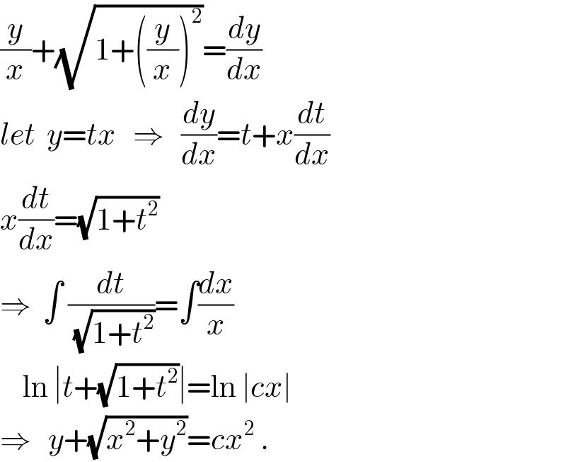 (y/x)+(√(1+((y/x))^2 ))=(dy/dx)  let  y=tx   ⇒   (dy/dx)=t+x(dt/dx)  x(dt/dx)=(√(1+t^2 ))  ⇒  ∫ (dt/(√(1+t^2 )))=∫(dx/x)      ln ∣t+(√(1+t^2 ))∣=ln ∣cx∣  ⇒   y+(√(x^2 +y^2 ))=cx^2  .  