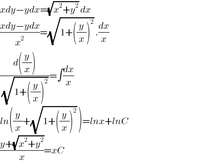 xdy−ydx=(√(x^2 +y^2 )) dx  ((xdy−ydx)/x^2 )=(√(1+((y/x))^2 )) .(dx/x)  ((d((y/x)))/((√(1+((y/x))^2 )) ))=∫(dx/x)  ln((y/x)+(√(1+((y/x))^2 )) )=lnx+lnC  ((y+(√(x^2 +y^2 )))/x)=xC  