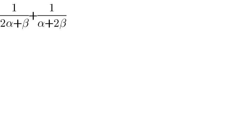 (1/(2α+β))+(1/(α+2β))  