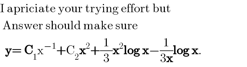 I apriciate your trying effort but    Answer should make sure    y= C_1 x^(−1) +C_2 x^2 +(1/3)x^2 log x−(1/(3x))log x.  