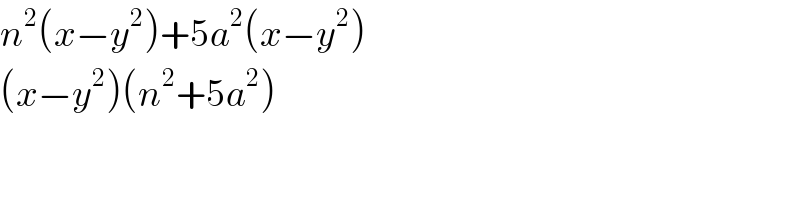 n^2 (x−y^2 )+5a^2 (x−y^2 )  (x−y^2 )(n^2 +5a^2 )  