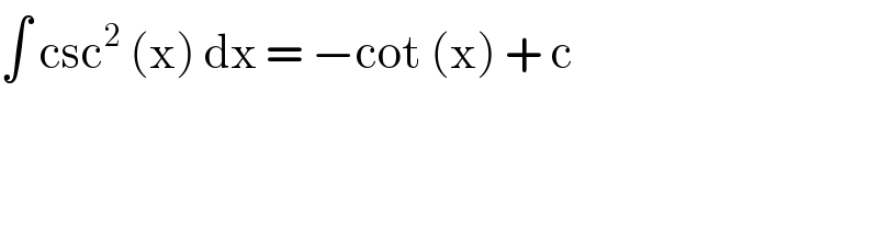 ∫ csc^2  (x) dx = −cot (x) + c      