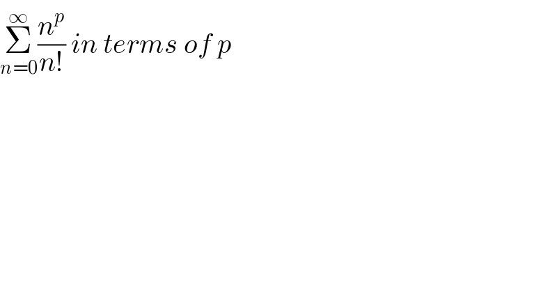 Σ_(n=0) ^∞ (n^p /(n!)) in terms of p  