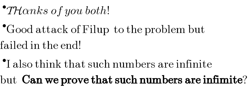 ^• THαnks of you both!  ^• Good attack of Filup  to the problem but  failed in the end!  ^• I also think that such numbers are infinite  but  Can we prove that such numbers are infimite?    