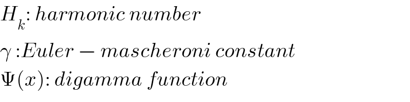 H_k : harmonic number  γ :Euler − mascheroni constant  Ψ(x): digamma function  