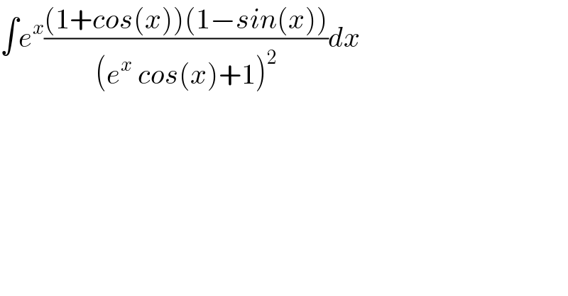 ∫e^x (((1+cos(x))(1−sin(x)))/((e^x  cos(x)+1)^2 ))dx  