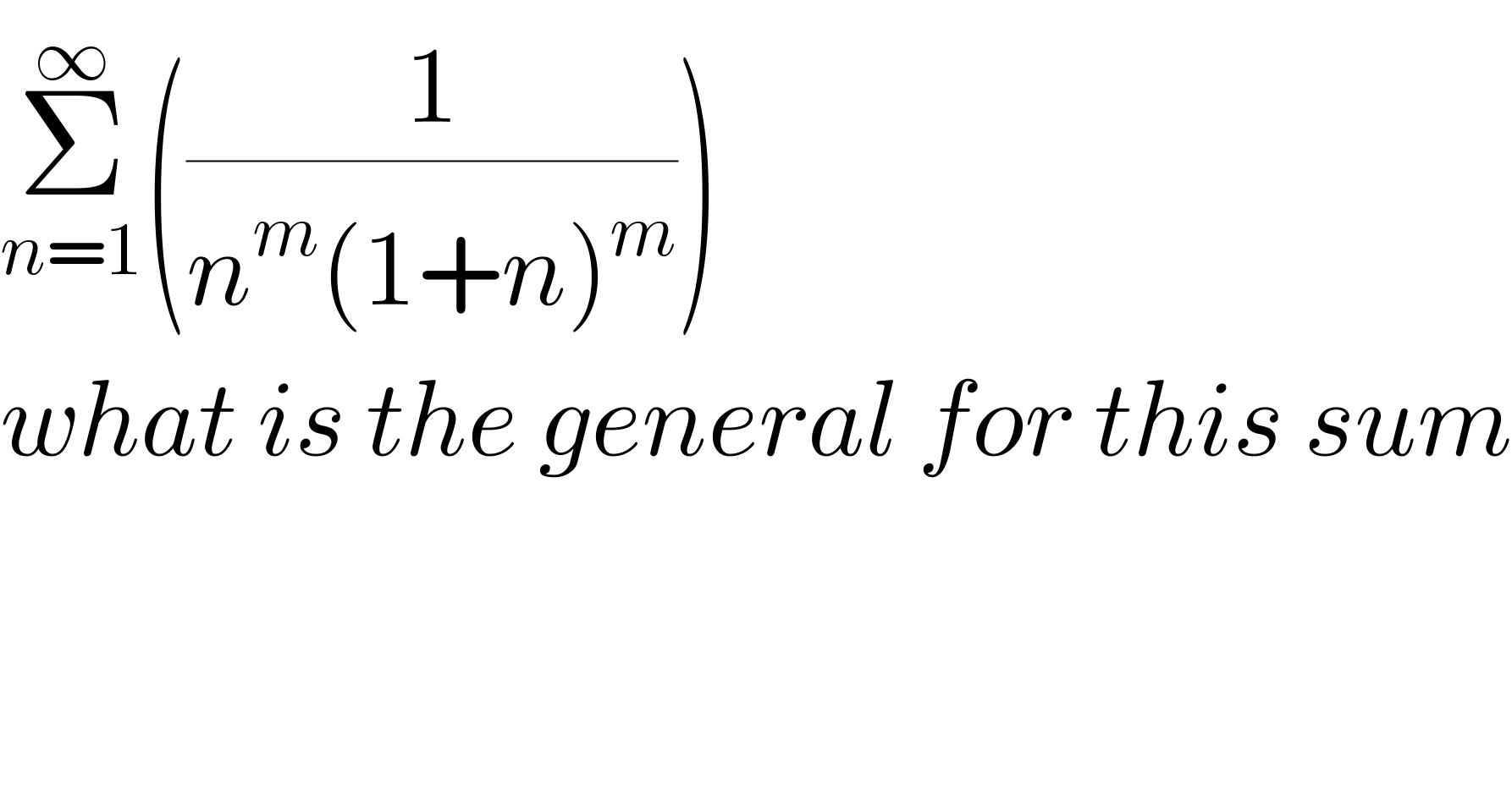 Σ_(n=1) ^∞ ((1/(n^m (1+n)^m )))  what is the general for this sum  