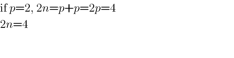 if p=2, 2n=p+p=2p=4  2n=4  