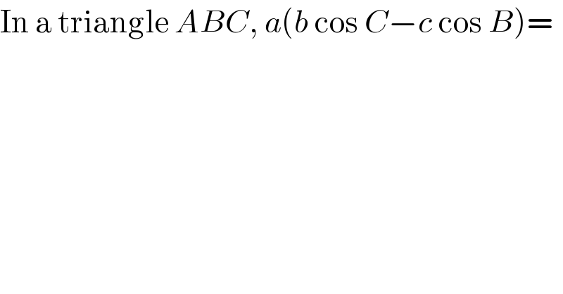 In a triangle ABC, a(b cos C−c cos B)=  