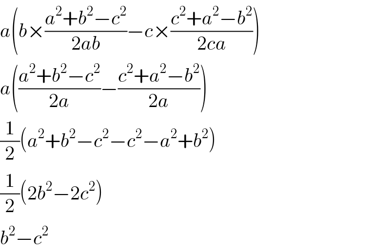 a(b×((a^2 +b^2 −c^2 )/(2ab))−c×((c^2 +a^2 −b^2 )/(2ca)))  a(((a^2 +b^2 −c^2 )/(2a))−((c^2 +a^2 −b^2 )/(2a)))  (1/2)(a^2 +b^2 −c^2 −c^2 −a^2 +b^2 )  (1/2)(2b^2 −2c^2 )  b^2 −c^2   