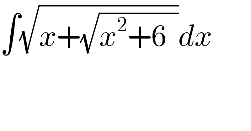∫(√(x+(√(x^2 +6  ))))dx  